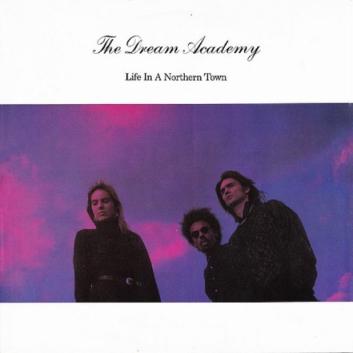 DREAM ACADEMY - LIFE IN A NORTHERN TOWN