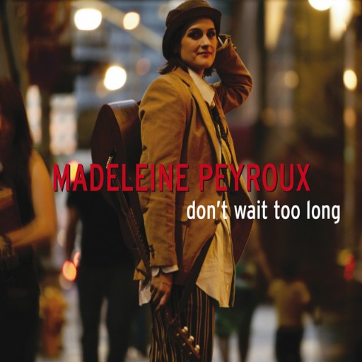 MADELEINE PEYROUX - DON T WAIT TOO LONG