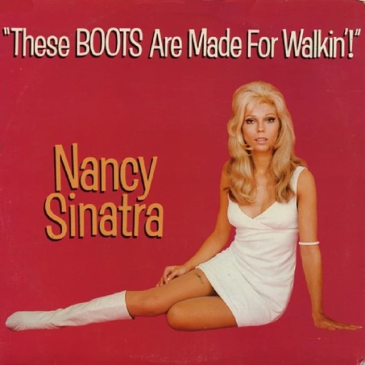 NANCY SINATRA - THESE BOOTS ARE MADE FOR WALKING
