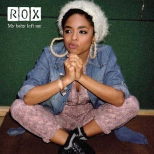 ROX - MY BABY LEFT ME