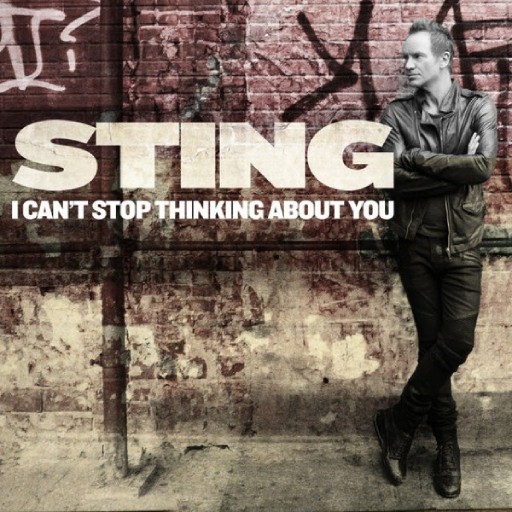 STING - I CAN T STOP THINKING ABOUT YOU