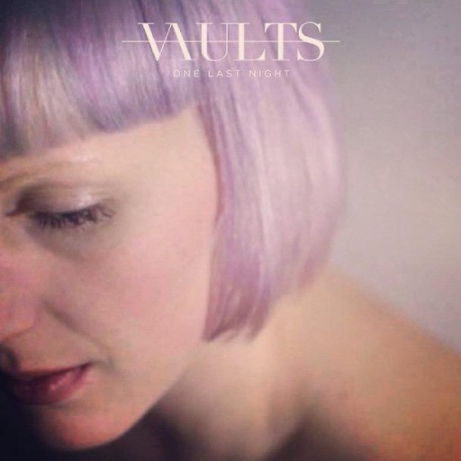 VAULTS - ONE LAST NIGHT